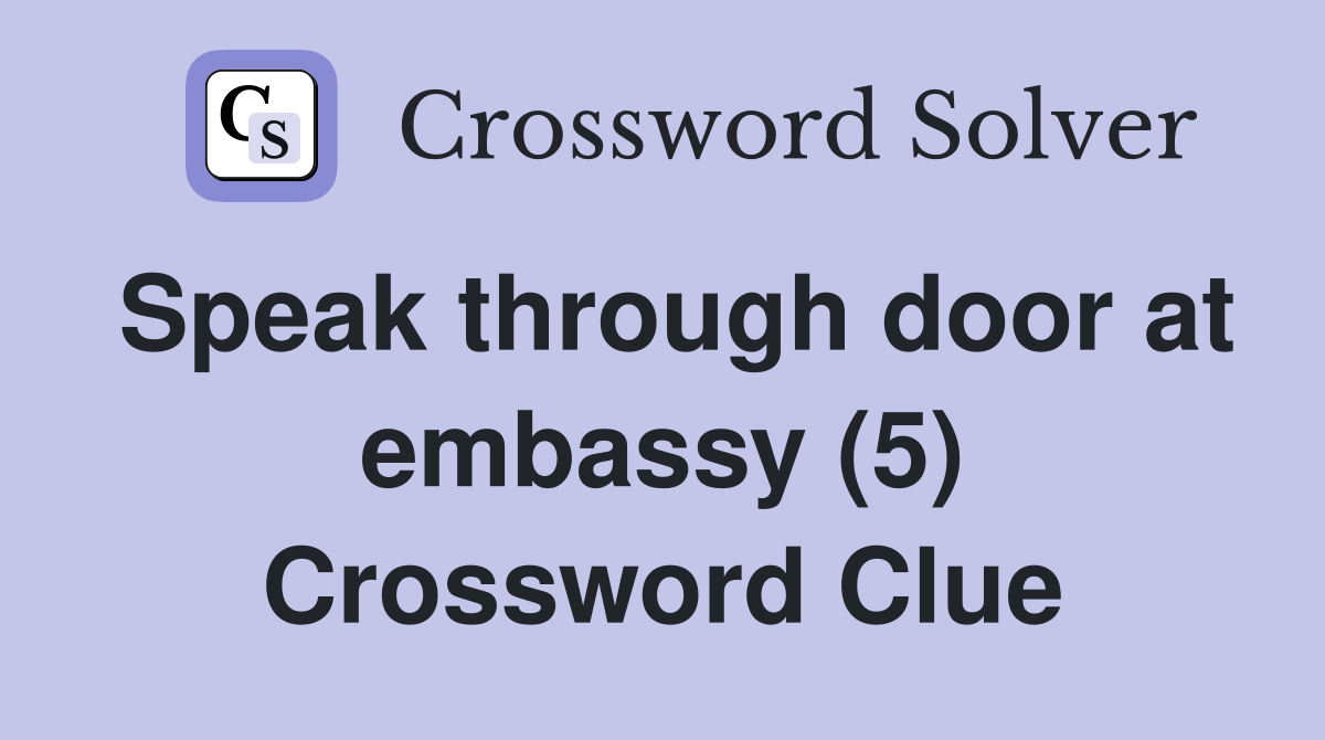 Speak through door at embassy (5) Crossword Clue Answers Crossword